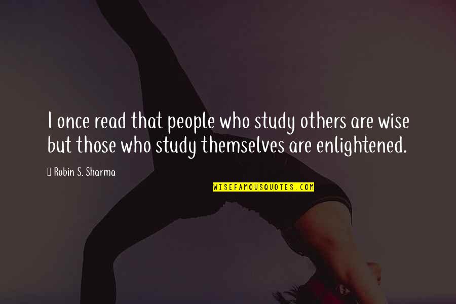 2370 Quotes By Robin S. Sharma: I once read that people who study others