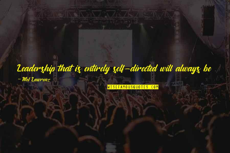 2371 Quotes By Mel Lawrenz: Leadership that is entirely self-directed will always be