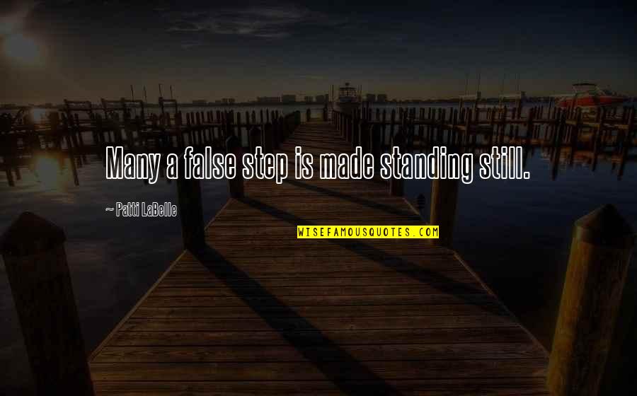 2375 Quotes By Patti LaBelle: Many a false step is made standing still.