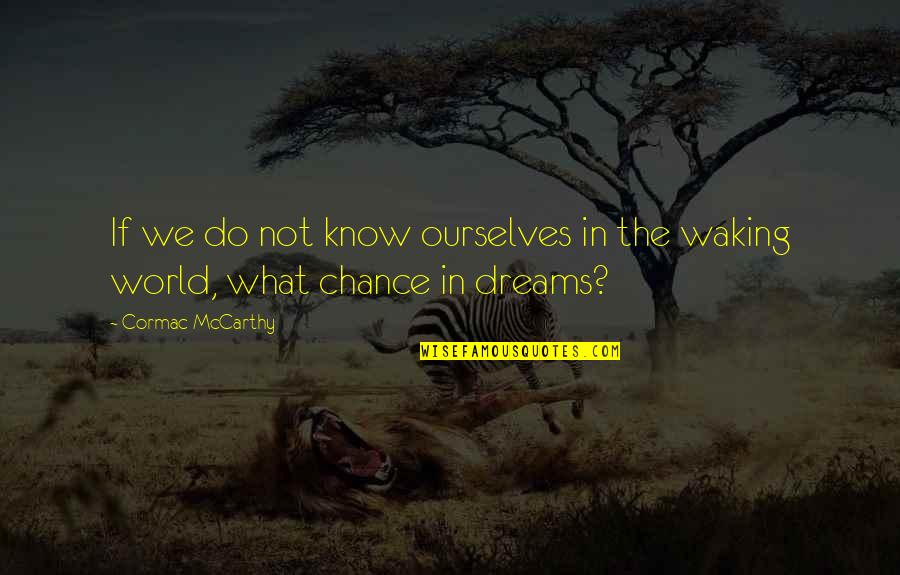 2395 Candy Quotes By Cormac McCarthy: If we do not know ourselves in the