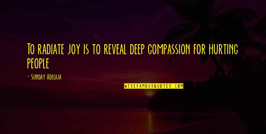 2395 Candy Quotes By Sunday Adelaja: To radiate joy is to reveal deep compassion