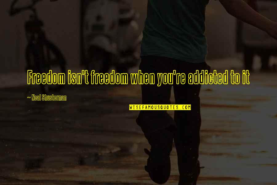 23rd March 1940 Quotes By Neal Shusterman: Freedom isn't freedom when you're addicted to it