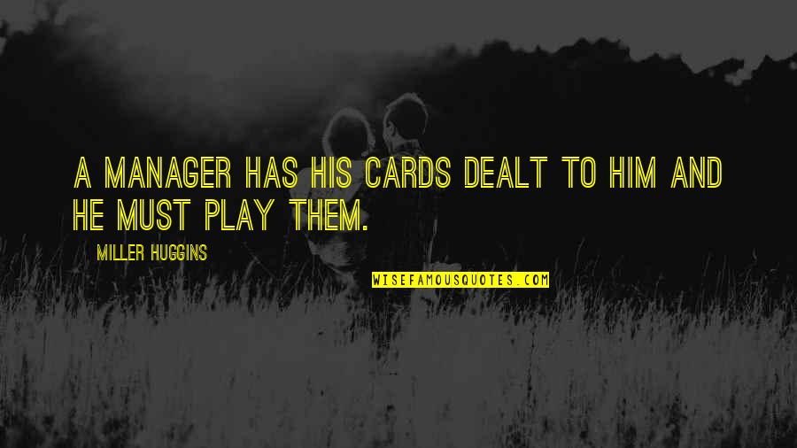 23rd Monthsary Quotes By Miller Huggins: A manager has his cards dealt to him 23rd Monthsary Quotes By Miller Huggins: A manager has his cards dealt to him
