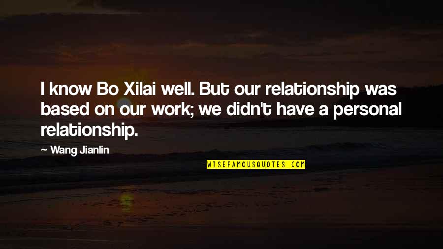 23rd Monthsary Quotes By Wang Jianlin: I know Bo Xilai well. But our relationship