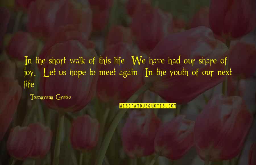 23th Monthsary Quotes By Tsangyang Gyatso: In the short walk of this life We