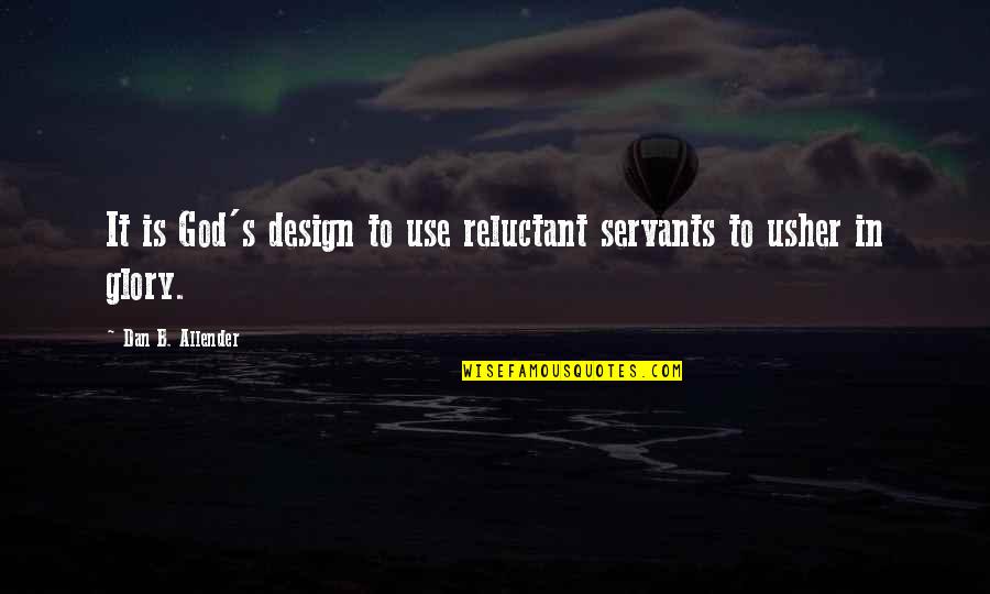 24 7 Book Quotes By Dan B. Allender: It is God's design to use reluctant servants 24 7 Book Quotes By Dan B. Allender: It is God's design to use reluctant servants