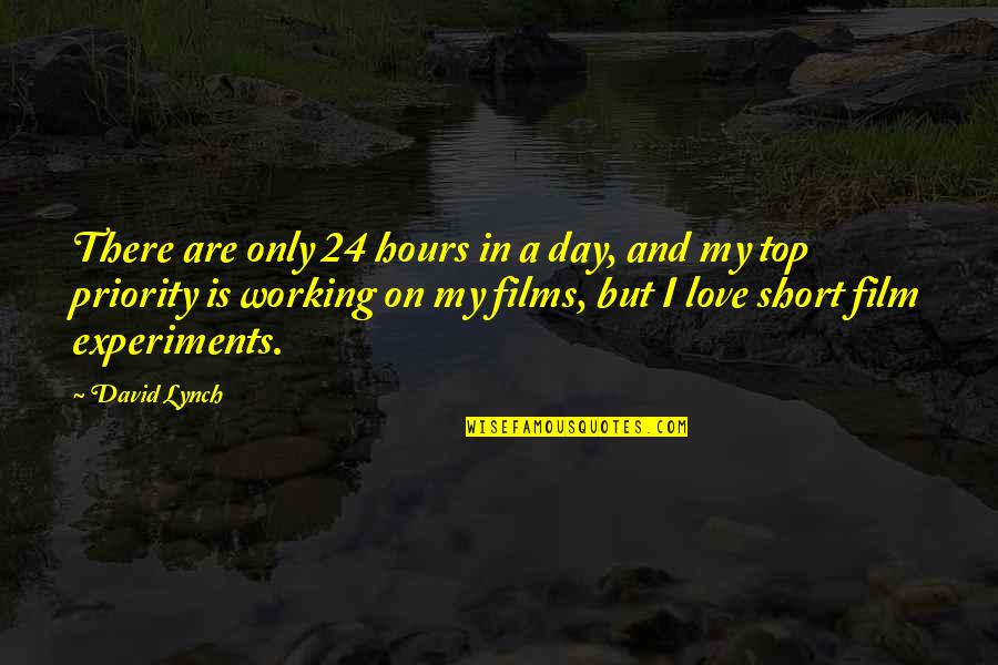 24/7 In Love Quotes By David Lynch: There are only 24 hours in a day,