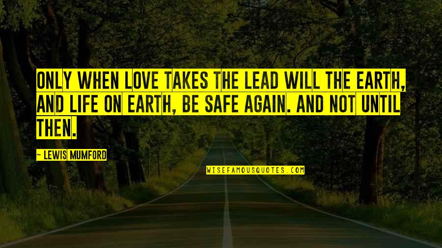 24/7 In Love Quotes By Lewis Mumford: Only when love takes the lead will the