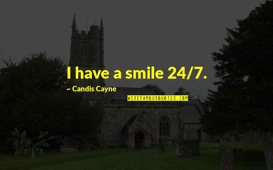 24/7 Quotes By Candis Cayne: I have a smile 24/7.