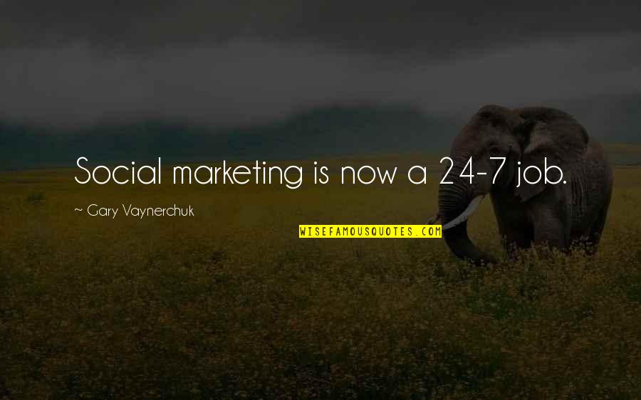24/7 Quotes By Gary Vaynerchuk: Social marketing is now a 24-7 job.