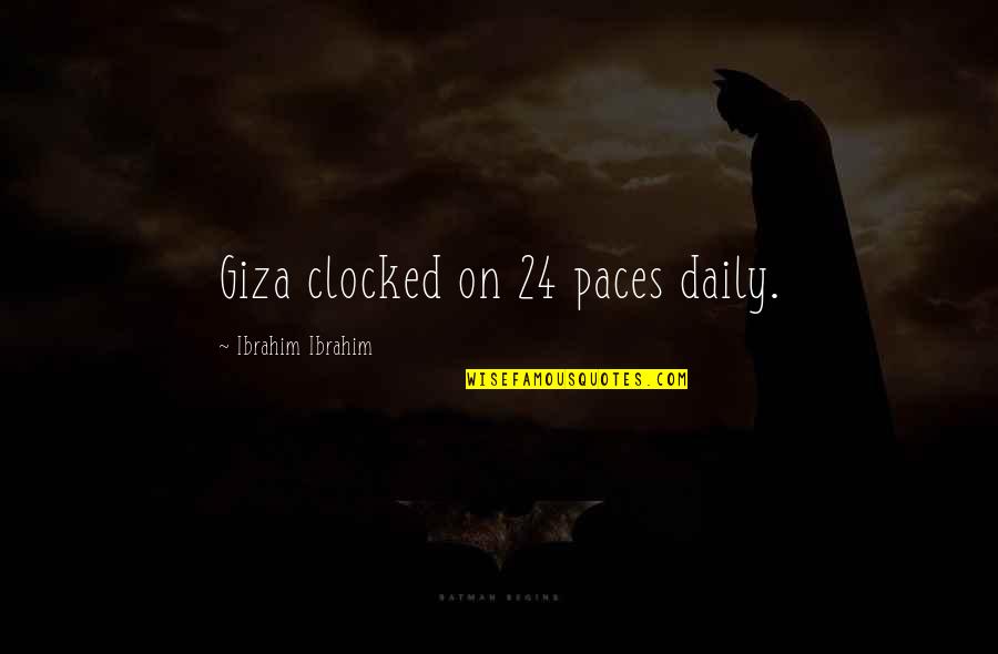 24/7 Quotes By Ibrahim Ibrahim: Giza clocked on 24 paces daily.