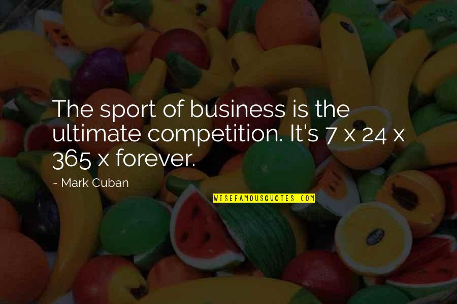 24/7 Quotes By Mark Cuban: The sport of business is the ultimate competition.