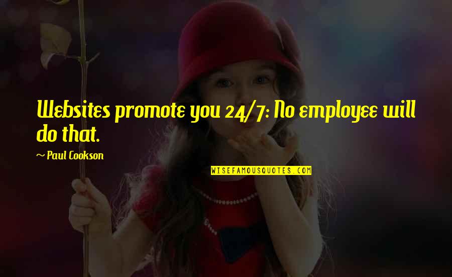 24/7 Quotes By Paul Cookson: Websites promote you 24/7: No employee will do