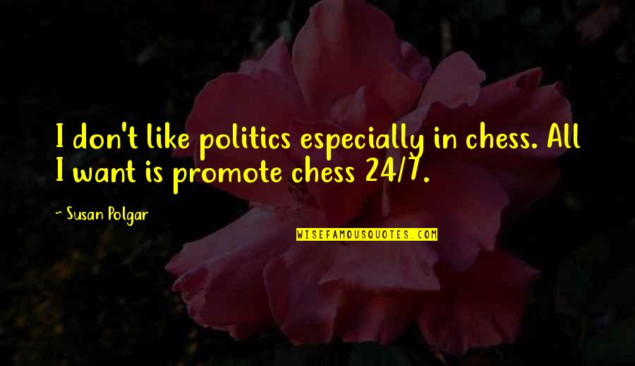 24/7 Quotes By Susan Polgar: I don't like politics especially in chess. All