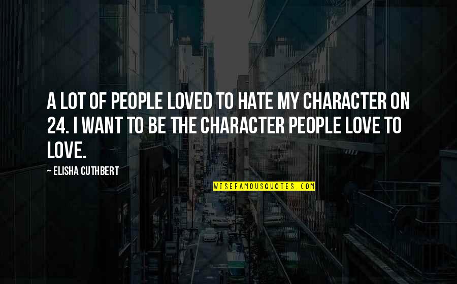 24 Character Love Quotes By Elisha Cuthbert: A lot of people loved to hate my
