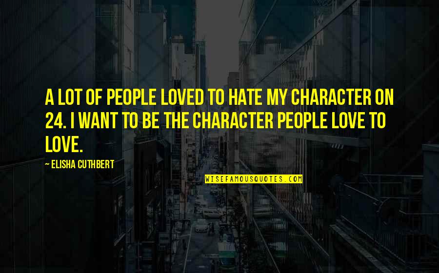 24 Character Quotes By Elisha Cuthbert: A lot of people loved to hate my