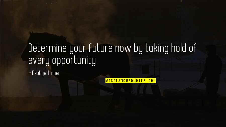 24 Days To Go Quotes By Debbye Turner: Determine your future now by taking hold of