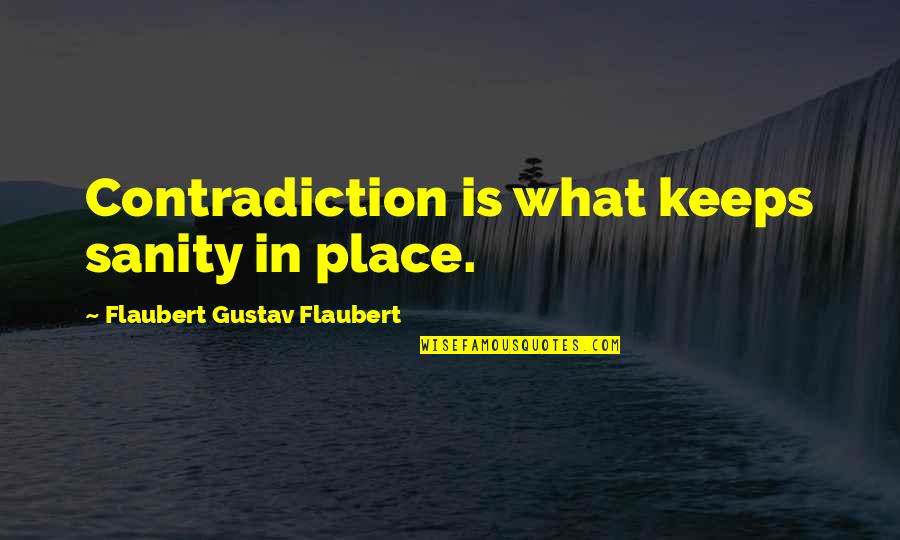 24 Hour Fitness Quotes By Flaubert Gustav Flaubert: Contradiction is what keeps sanity in place.