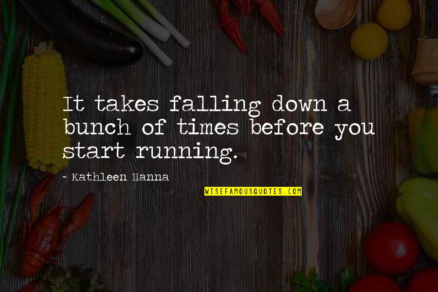 24 Hour Fitness Quotes By Kathleen Hanna: It takes falling down a bunch of times