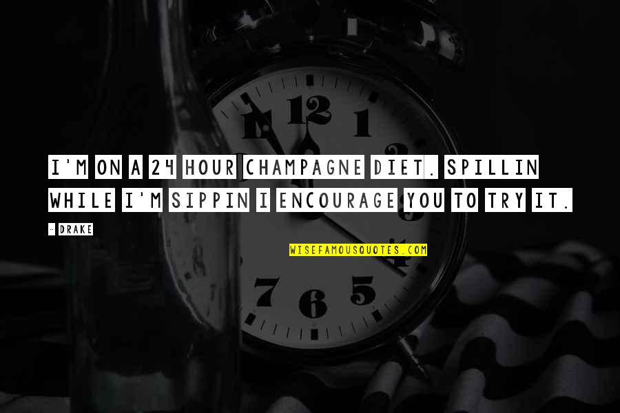 24 Hour Quotes By Drake: I'm on a 24 hour champagne diet. Spillin