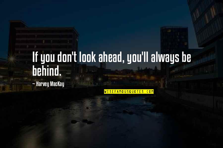 24 Hours Success Quotes By Harvey MacKay: If you don't look ahead, you'll always be 24 Hours Success Quotes By Harvey MacKay: If you don't look ahead, you'll always be