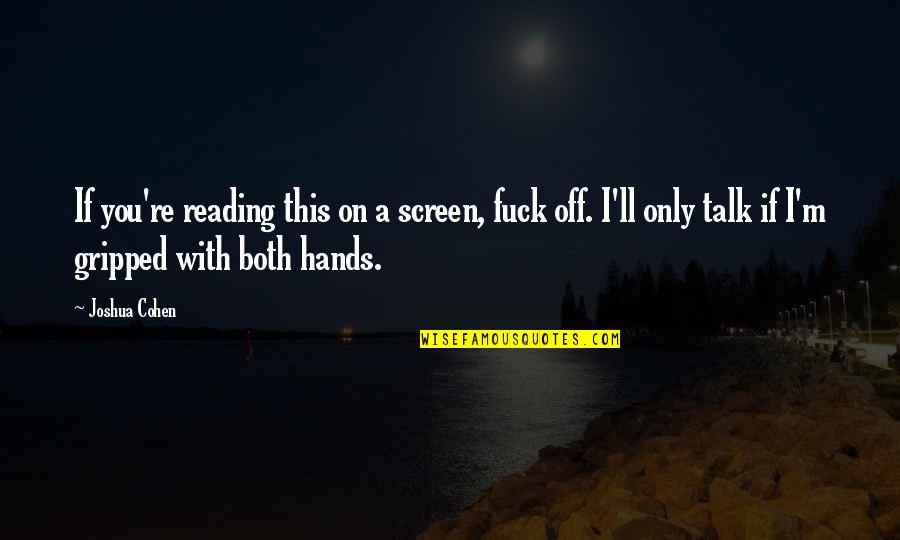 24 Hours Success Quotes By Joshua Cohen: If you're reading this on a screen, fuck 24 Hours Success Quotes By Joshua Cohen: If you're reading this on a screen, fuck