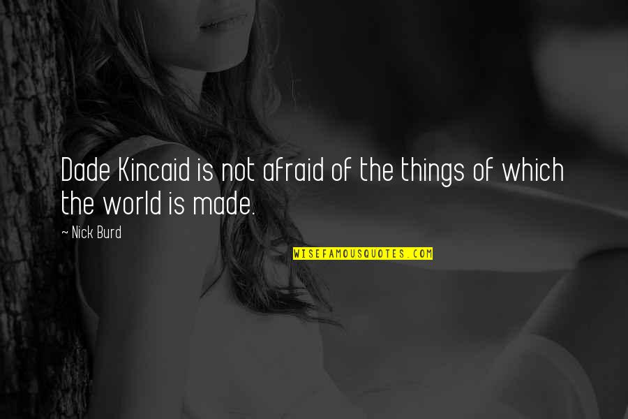 24 Hours Success Quotes By Nick Burd: Dade Kincaid is not afraid of the things