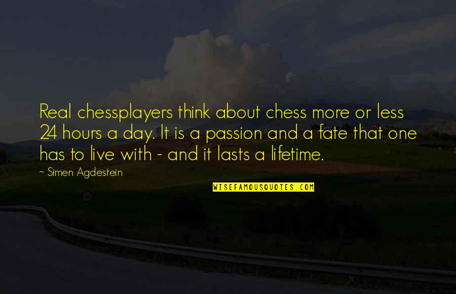 24 Hours To Live Quotes By Simen Agdestein: Real chessplayers think about chess more or less