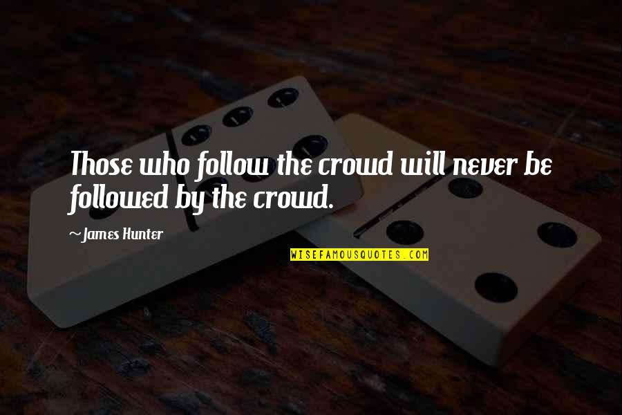 24 Letter Love Quotes By James Hunter: Those who follow the crowd will never be