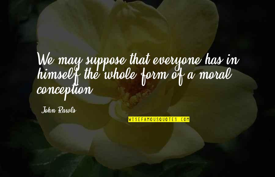 24 Weeks Pregnant Quotes By John Rawls: We may suppose that everyone has in himself