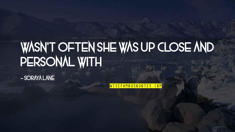 24 Year Work Anniversary Quotes By Soraya Lane: wasn't often she was up close and personal 24 Year Work Anniversary Quotes By Soraya Lane: wasn't often she was up close and personal