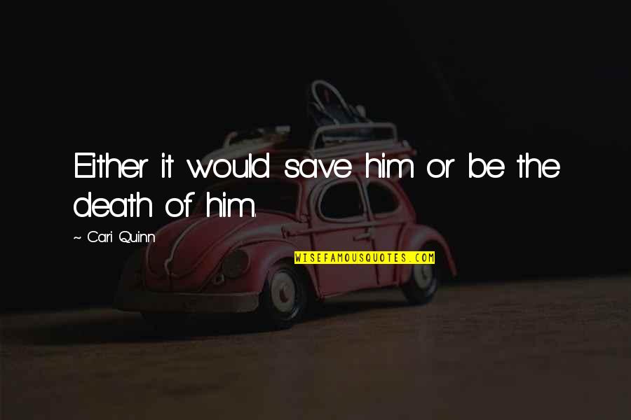 2400 Square Quotes By Cari Quinn: Either it would save him or be the 2400 Square Quotes By Cari Quinn: Either it would save him or be the