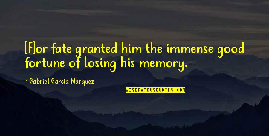 24125 Quotes By Gabriel Garcia Marquez: [F]or fate granted him the immense good fortune