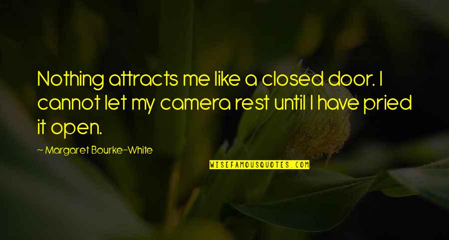 2414 W Quotes By Margaret Bourke-White: Nothing attracts me like a closed door. I