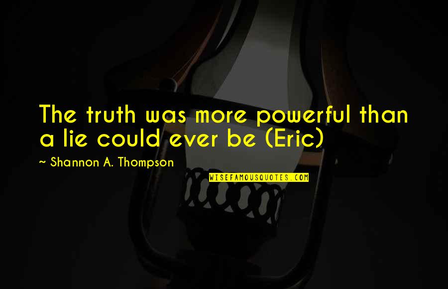 2414 W Quotes By Shannon A. Thompson: The truth was more powerful than a lie