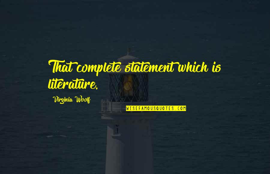 2421 Quotes By Virginia Woolf: That complete statement which is literature. 2421 Quotes By Virginia Woolf: That complete statement which is literature.