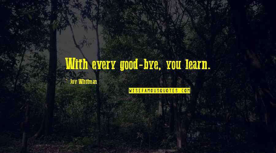 242252702 Quotes By Joy Whitman: With every good-bye, you learn. 242252702 Quotes By Joy Whitman: With every good-bye, you learn.