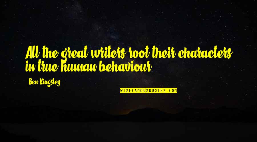 2428 Skyview Quotes By Ben Kingsley: All the great writers root their characters in
