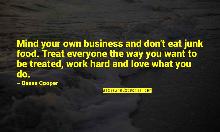 2428 Skyview Quotes By Besse Cooper: Mind your own business and don't eat junk 2428 Skyview Quotes By Besse Cooper: Mind your own business and don't eat junk