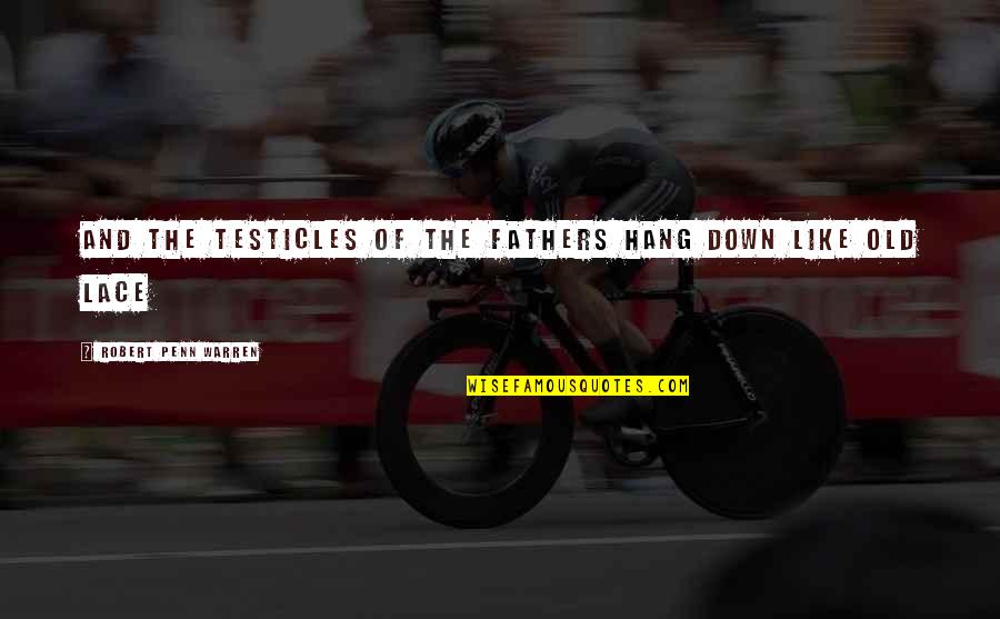 2428 Skyview Quotes By Robert Penn Warren: And the testicles of the fathers hang down 2428 Skyview Quotes By Robert Penn Warren: And the testicles of the fathers hang down