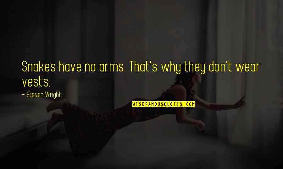 2428 Skyview Quotes By Steven Wright: Snakes have no arms. That's why they don't 2428 Skyview Quotes By Steven Wright: Snakes have no arms. That's why they don't