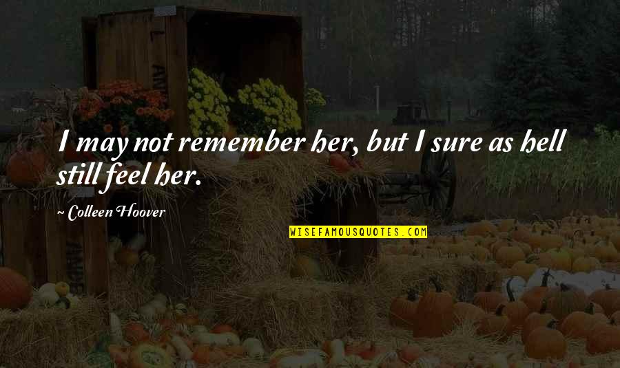 2428 Wordscapes Quotes By Colleen Hoover: I may not remember her, but I sure