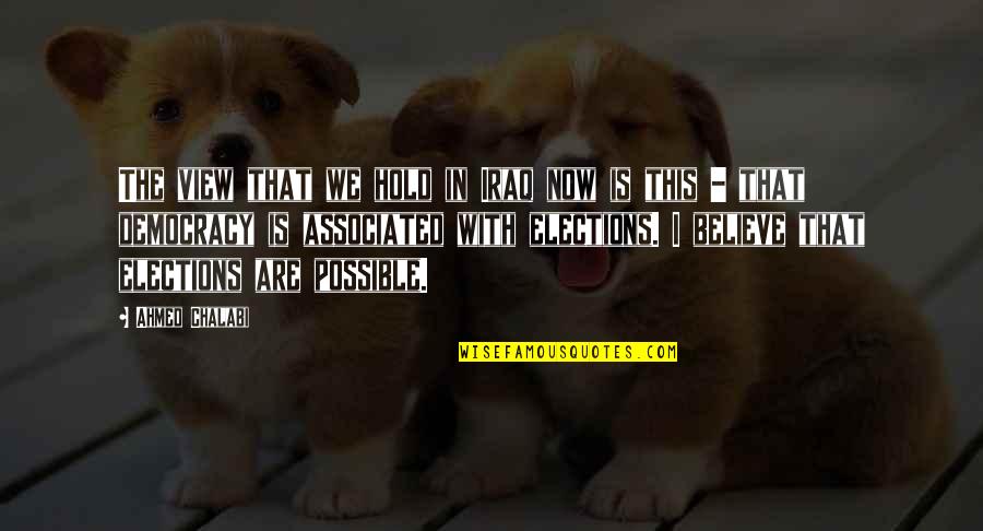 2434 Pet Quotes By Ahmed Chalabi: The view that we hold in Iraq now 2434 Pet Quotes By Ahmed Chalabi: The view that we hold in Iraq now