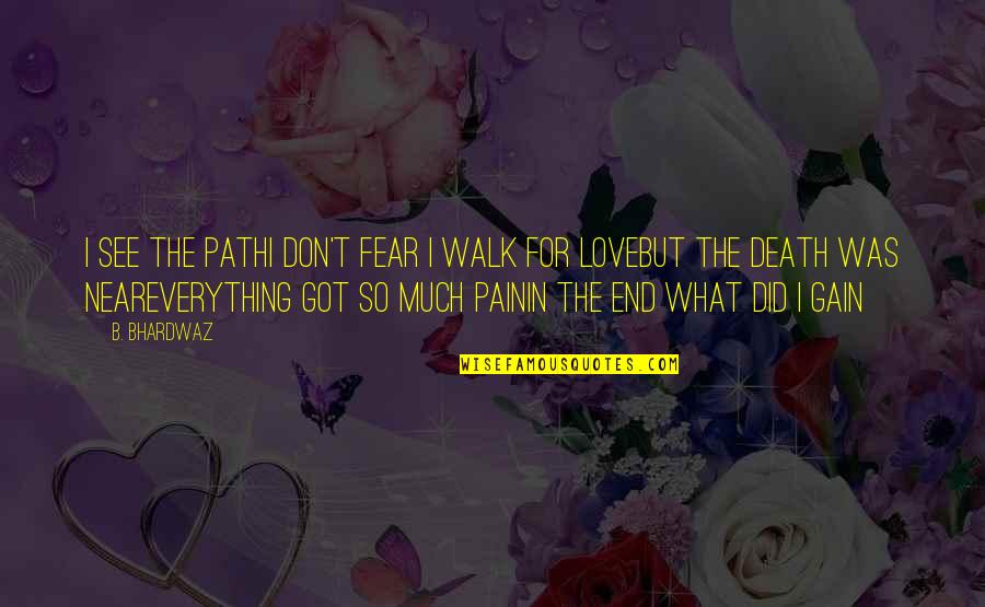 2444 Hihiwai Quotes By B. Bhardwaz: I see the pathI don't fear I walk