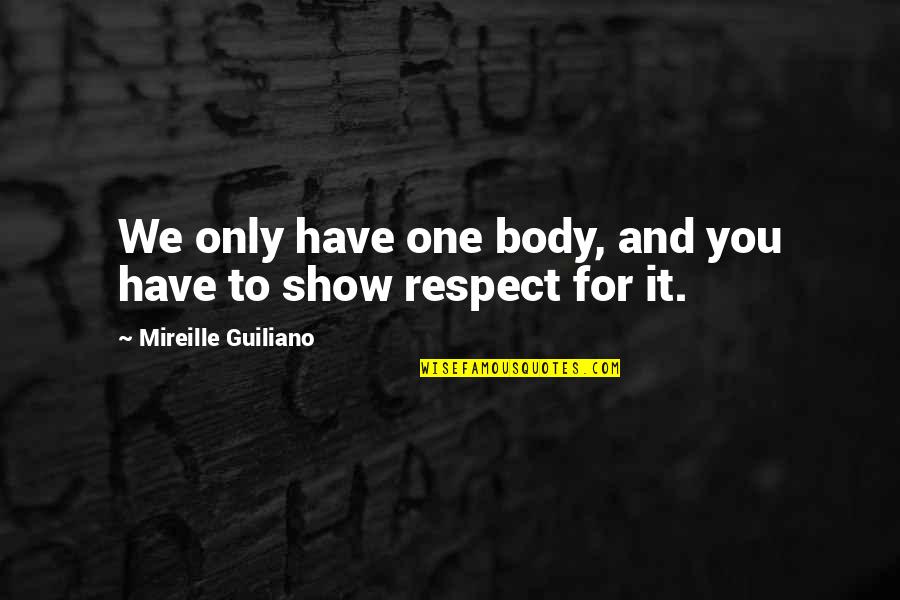 24445723 Quotes By Mireille Guiliano: We only have one body, and you have 24445723 Quotes By Mireille Guiliano: We only have one body, and you have