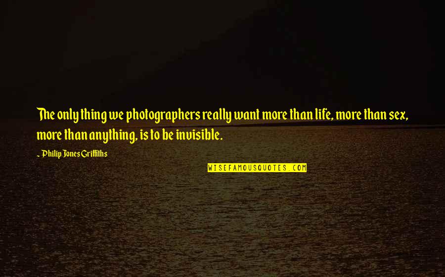 24445723 Quotes By Philip Jones Griffiths: The only thing we photographers really want more 24445723 Quotes By Philip Jones Griffiths: The only thing we photographers really want more