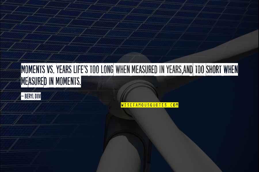 245 65r17 Quotes By Beryl Dov: Moments vs. Years Life's too long when measured