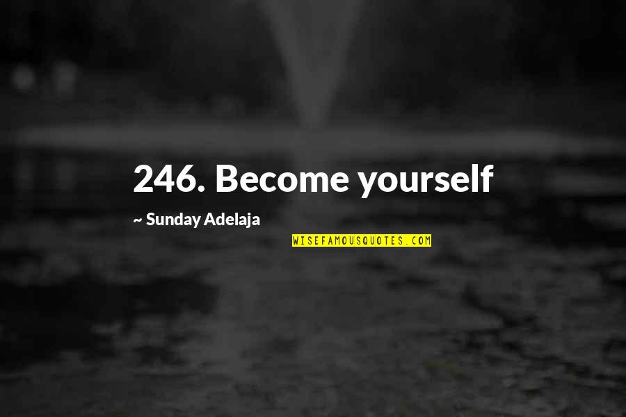 246 Quotes By Sunday Adelaja: 246. Become yourself