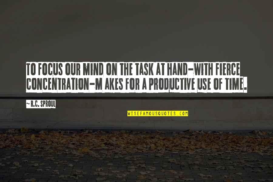 246th Quotes By R.C. Sproul: To focus our mind on the task at