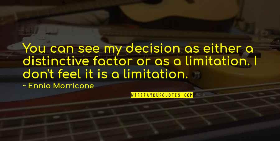 2482575556 Quotes By Ennio Morricone: You can see my decision as either a